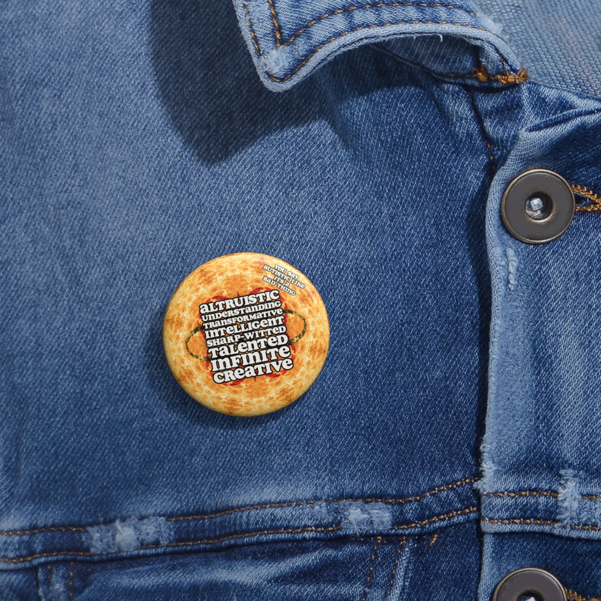 Katerina's Golden Moment Desires 2023 "You Say Autistic" Custom Pin Buttons