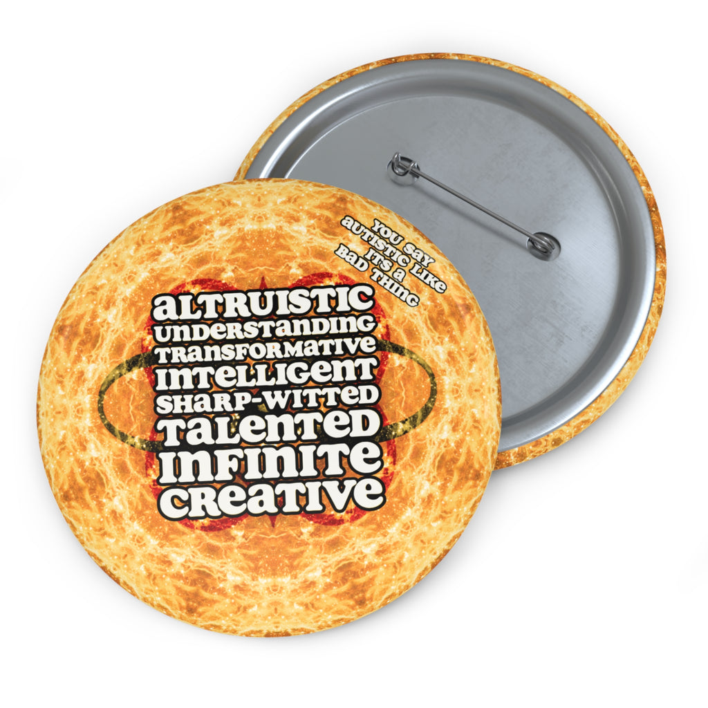 Katerina's Golden Moment Desires 2023 "You Say Autistic" Custom Pin Buttons