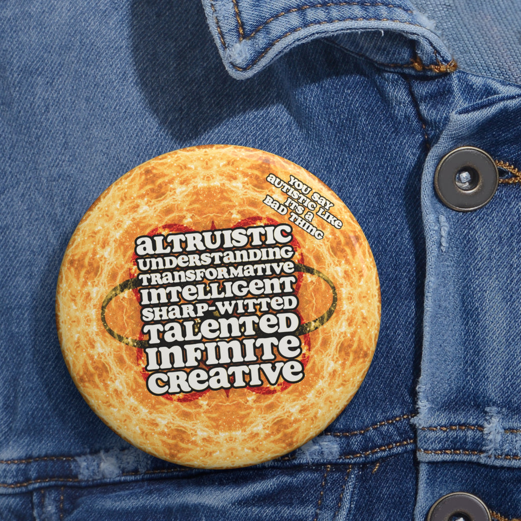 Katerina's Golden Moment Desires 2023 "You Say Autistic" Custom Pin Buttons