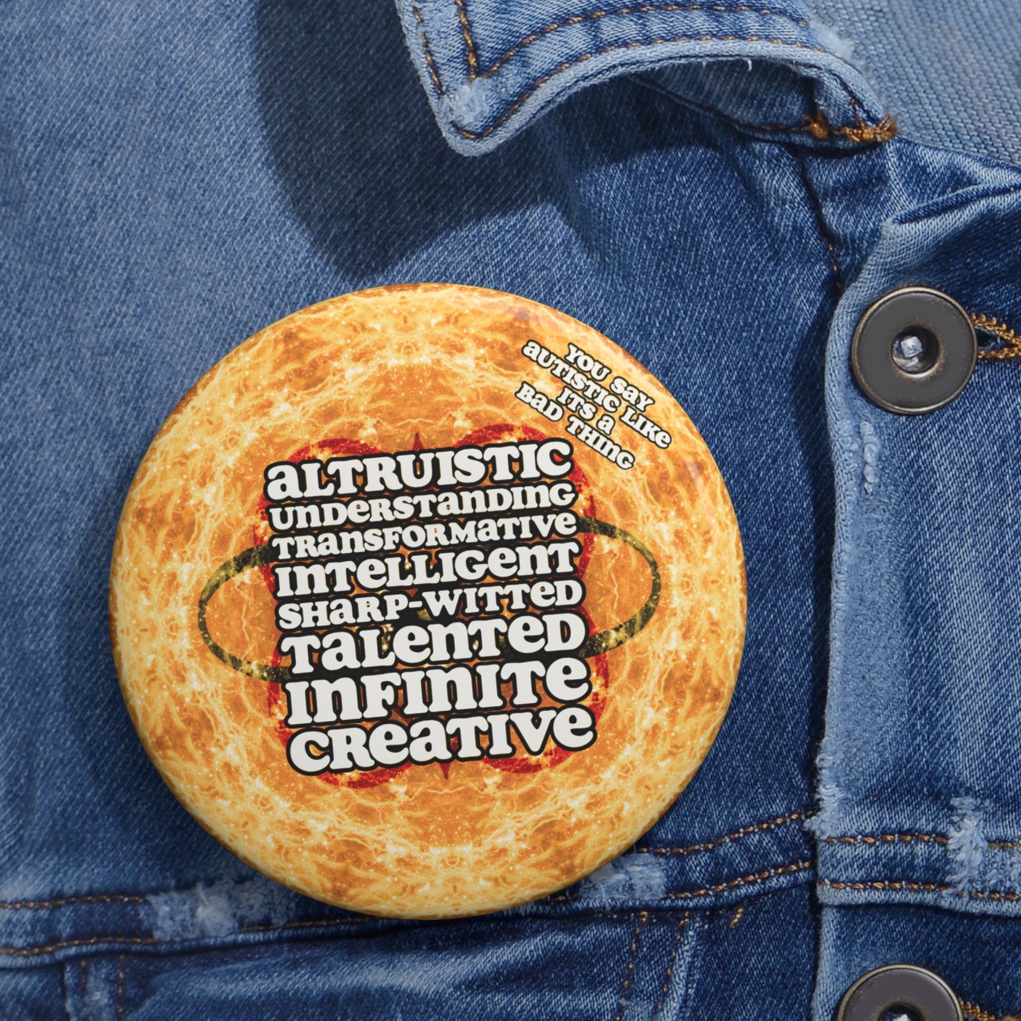 Katerina's Golden Moment Desires 2023 "You Say Autistic" Custom Pin Buttons