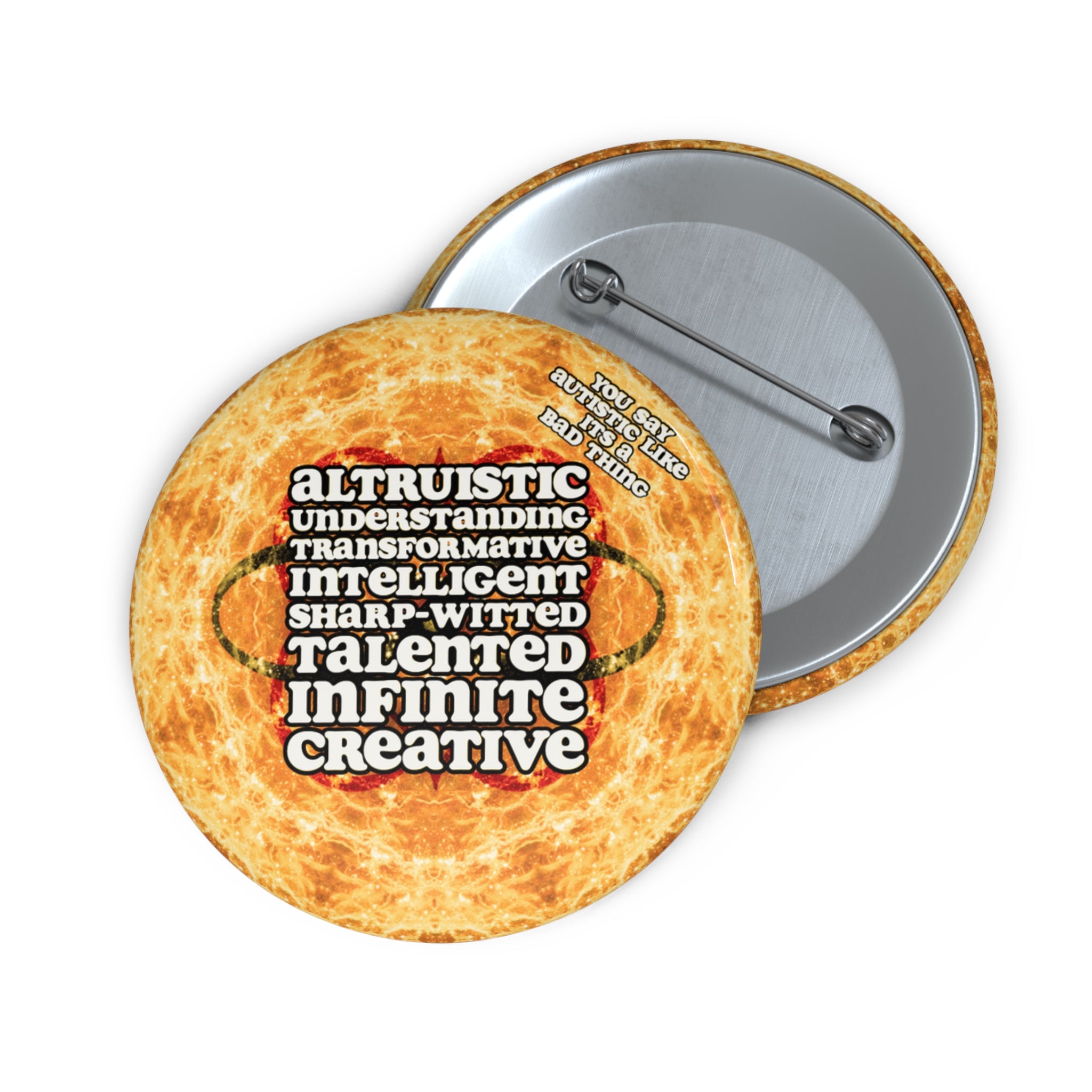 Katerina's Golden Moment Desires 2023 "You Say Autistic" Custom Pin Buttons
