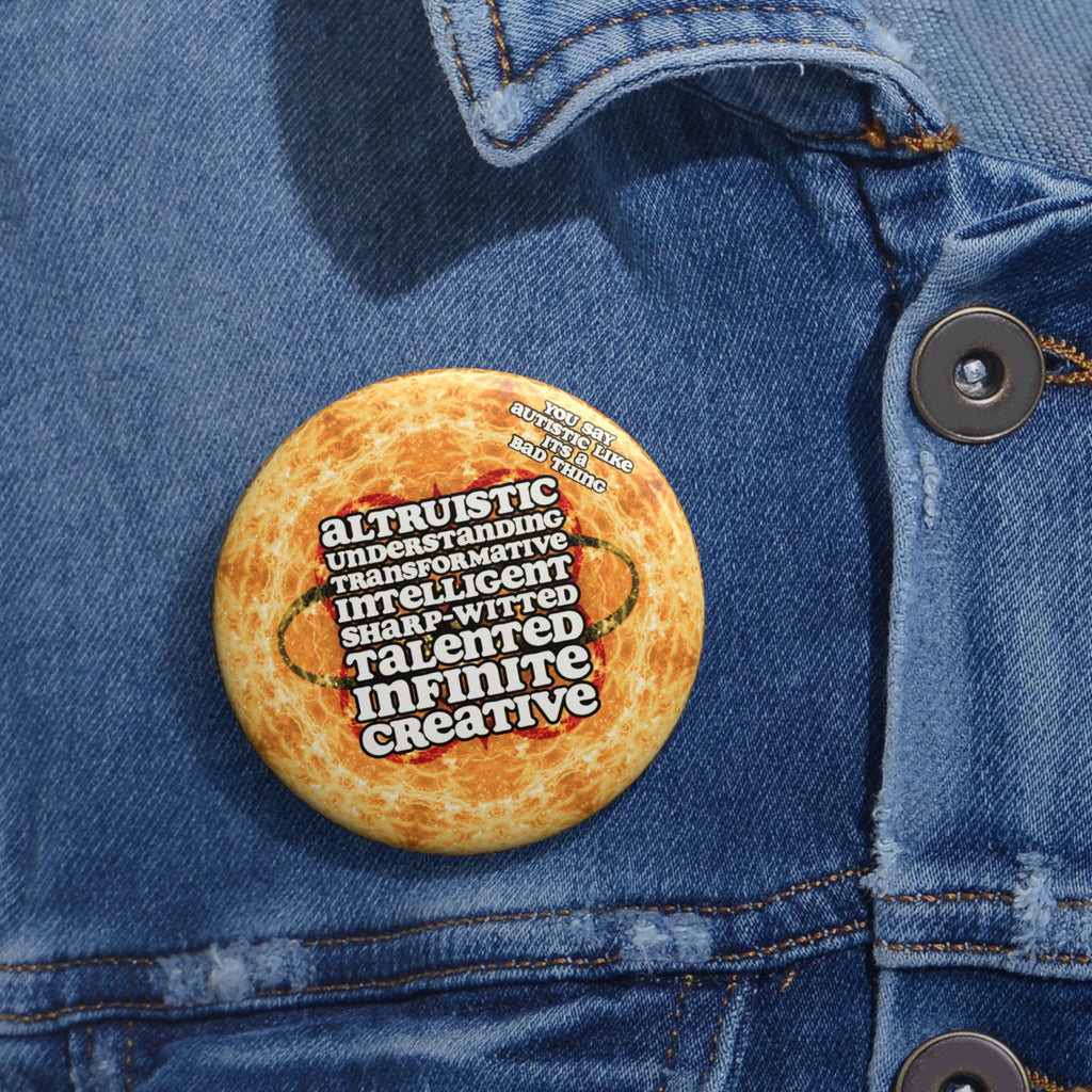 Katerina's Golden Moment Desires 2023 "You Say Autistic" Custom Pin Buttons