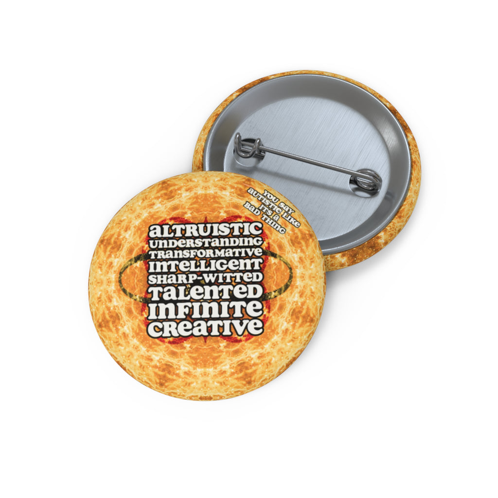 Katerina's Golden Moment Desires 2023 "You Say Autistic" Custom Pin Buttons